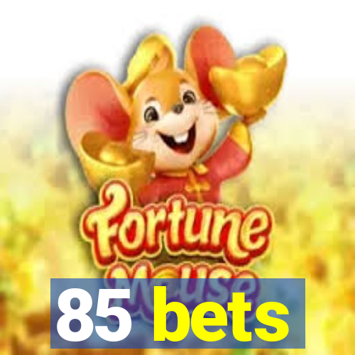 85 bets